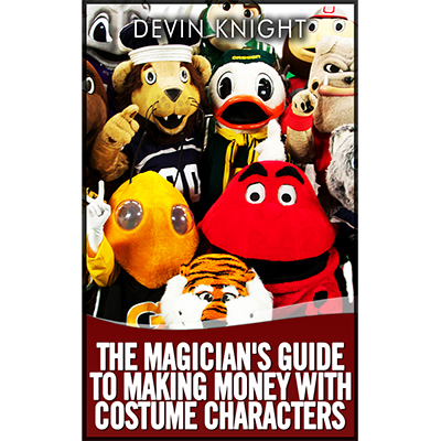 The Magician's Guide to Making Money with Costume Characters by Devin Knight - ebook