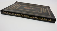 The Magic Mind of William W. Larsen Soft BOUND by William Larson- Book